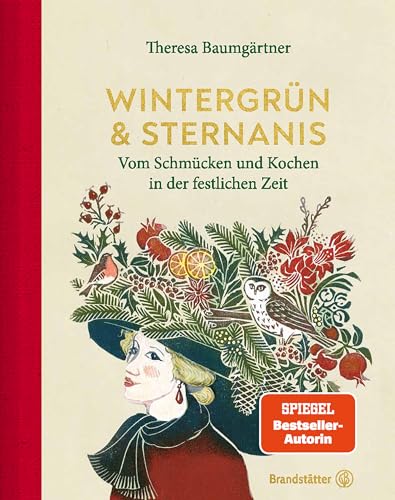 Wintergrün & Sternanis: Vom Schmücken und Kochen in der festlichen Zeit. Rezepte und Weihnachtsdeko, Weihnachtskekse, Festtagsküche, Adventskranz, Basteln