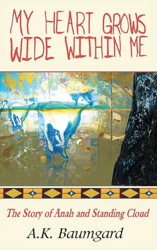 MY HEART GROWS WIDE WITHIN ME: The Story of Anah and Standing Cloud von Writers Branding LLC