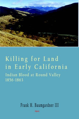 Killing for Land in Early California - Indian Blood at Round Valley von Algora Publishing