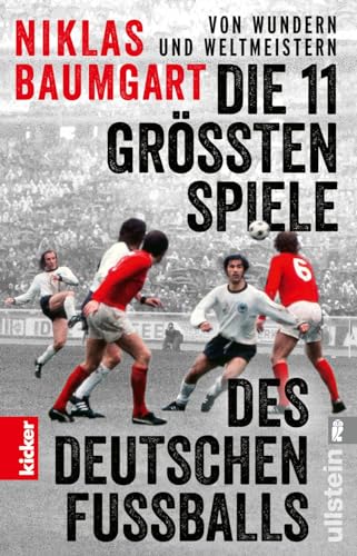 Von Wundern und Weltmeistern: Die 11 größten Spiele des deutschen Fußballs: Das Buch zur Fußball-EM 2024 in Kooperation mit kicker