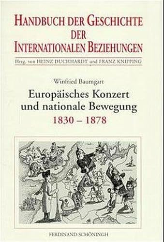 Handbuch der Geschichte der Internationalen Beziehungen, 9 Bde., Bd.6, Europäisches Konzert und nationale Bewegung (1830-1878): Internationale Beziehungen 1830-1878