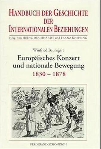 Handbuch der Geschichte der Internationalen Beziehungen, 9 Bde., Bd.6, Europäisches Konzert und nationale Bewegung (1830-1878): Internationale Beziehungen 1830-1878 von SCHÖNINGH VERLAG IM WESTERMANN SCHULBUCH