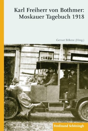 Karl Freiherr von Bothmer: Moskauer Tagebuch 1918