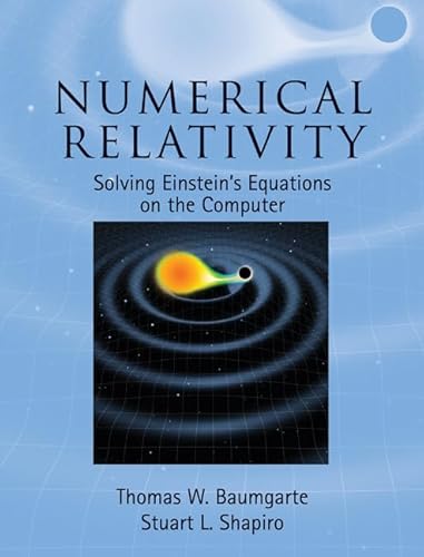 Numerical Relativity: Solving Einstein's Equations on the Computer von Cambridge University Press