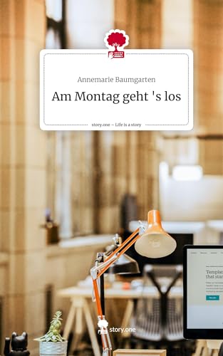 Am Montag geht 's los. Life is a Story - story.one