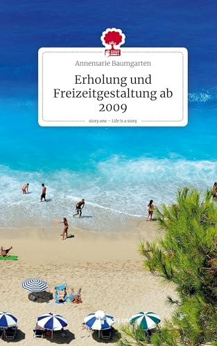 Erholung und Freizeitgestaltung ab 2009. Life is a Story - story.one: DE