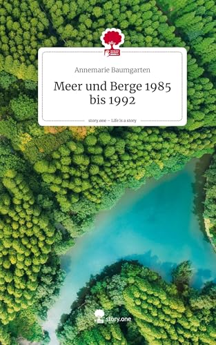 Meer und Berge 1985 bis 1992. Life is a Story - story.one: DE von story.one publishing