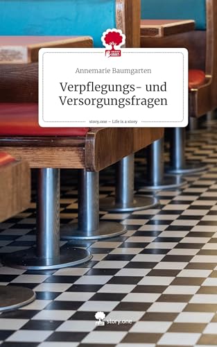 Verpflegungs- und Versorgungsfragen. Life is a Story - story.one