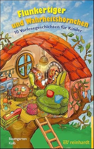 Flunkertiger und Wahrheitshörnchen: 10 Vorlesegeschichten für Kinder von ERNST REINHARDT VERLAG