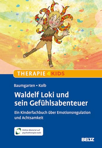 Waldelf Loki und sein Gefühlsabenteuer: Ein Kinderfachbuch über Emotionsregulation und Achtsamkeit. Mit Online-Material (Beltz Therapie4Kids) von Beltz