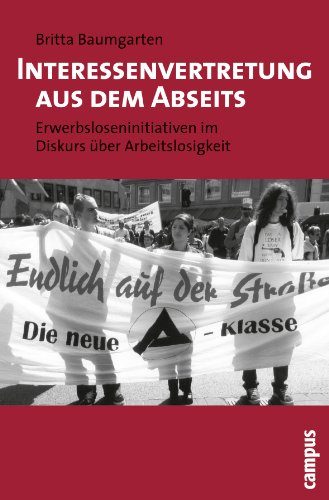 Interessenvertretung aus dem Abseits: Erwerbsloseninitiativen im Diskurs über Arbeitslosigkeit von Campus Verlag