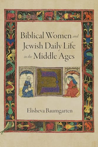 Biblical Women and Jewish Daily Life in the Middle Ages (Jewish Culture and Contexts)