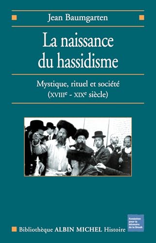 La naissance du Hassidisme : Mystique, rituel, société (XVIIIe-XIXe siècle): Mystique, rituel et société (XVIII-XX° siècle) (Collections Histoire) von ALBIN MICHEL