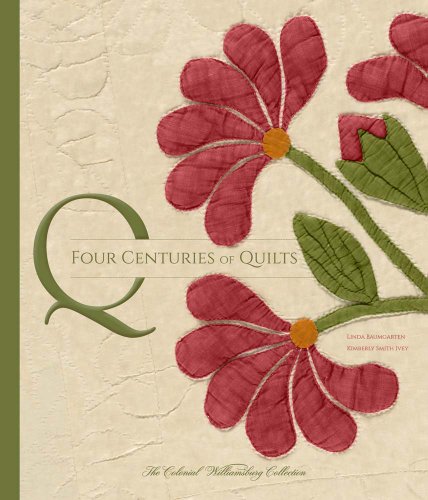 Four Centuries of Quilts: The Colonial Williamsburg Collection (Colonial Williamsburg Foundation) von Yale University Press