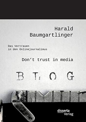 Don’t trust in media: Das Vertrauen in den Onlinejournalimus Don’t trust in media: Das Vertrauen in den Onlinejournalimus