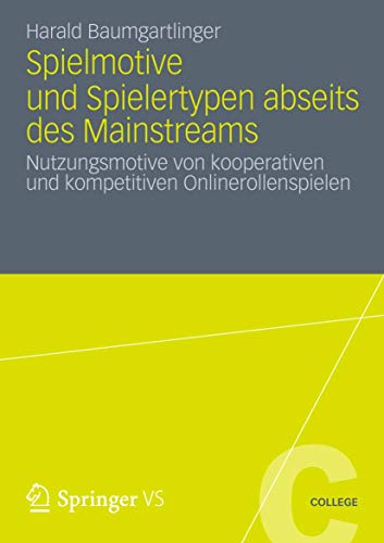 Spielmotive und Spielertypen abseits des Mainstreams: Nutzungsmotive von kooperativen und kompetitiven Onlinerollenspielen (VS College, Band 0) von VS Verlag für Sozialwissenschaften