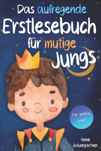 Das aufregende Erstlesebuch für mutige Jungs: Erstlesegeschichten für Jungen ab Klasse 1 - Wunderschöne Kurzgeschichten über Familie, Freundschaft, ... - Erstlesebuch für Kinder ab 6 Jahren Das aufregende Erstlesebuch für mutige Jungs: Erstlesegeschichten für Jungen ab Klasse 1 - Wunderschöne Kurzgeschichten über Familie, Freundschaft, ... - Erstlesebuch für Kinder ab 6 Jahren