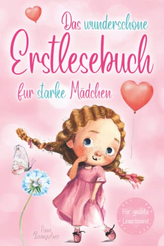 Das wunderschöne Erstlesebuch für starke Mädchen: Erstlesegeschichten für Mädchen in der 1. Klasse - Wunderschöne Kurzgeschichten über Familien, ... - Erstlesebuch für Kinder ab 6 Jahren von Independently published