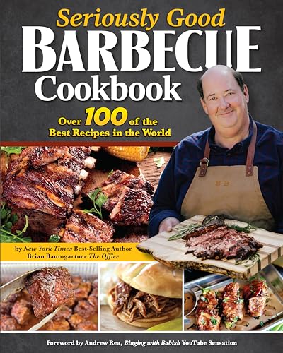 Seriously Good Barbecue Cookbook: Over 100 of the Best Recipes in the World