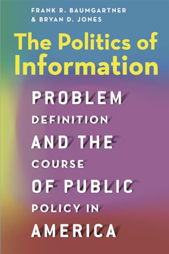 The Politics of Information: Problem Definition and the Course of Public Policy in America