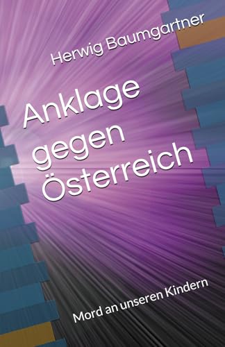 Anklage gegen Österreich: Mord an unseren Kindern von Independently published
