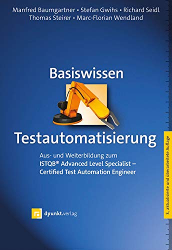 Basiswissen Testautomatisierung: Aus- und Weiterbildung zum ISTQB® Advanced Level Specialist – Certified Test Automation Engineer (iSQI-Reihe)