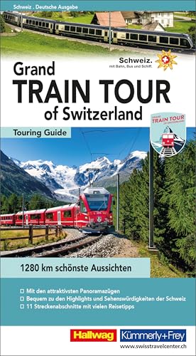 Hallwag Reiseführer Grand Train Tour of Switzerland, deutsche Ausgabe: Ein umfassender Guide zu den spektakulärsten Sehenswürdigkeiten der Schweiz auf ... Tipps, Must-Sees und Karten (Hallwag Führer)