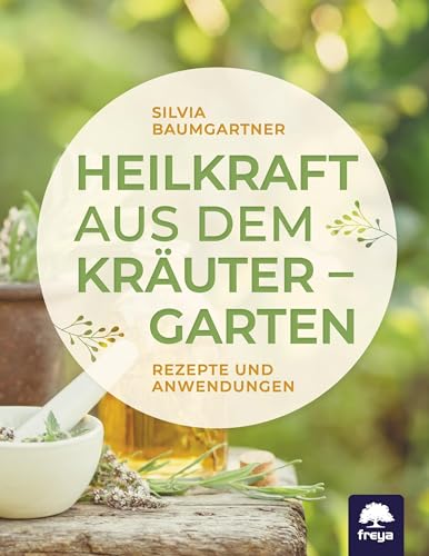 Heilkraft aus dem Kräutergarten: Rezepte und Anwendungen von Freya