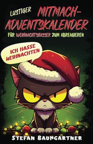 Ich hasse Weihnachten! Lustiger Mitmach-Adventskalender für Weihnachtshasser zum Abreagieren