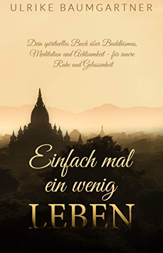 Einfach mal ein wenig LEBEN: Dein spirituelles Buch über Buddhismus, Meditation und Achtsamkeit - für mehr innere Ruhe und Gelassenheit von Cherry Media GmbH