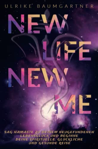 New Life New Me: sag Namaste zu Deinem neugefundenen Lebensglück und beginne Deine spirituelle, glückliche und gesunde Reise