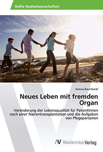 Neues Leben mit fremden Organ: Veränderung der Lebensqualität für PatientInnen nach einer Nierentransplantation und die Aufgaben von Pfegepersonen von AV Akademikerverlag
