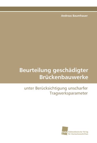 Beurteilung geschädigter Brückenbauwerke: unter Berücksichtigung unscharfer Tragwerksparameter von Suedwestdeutscher Verlag fuer Hochschulschriften