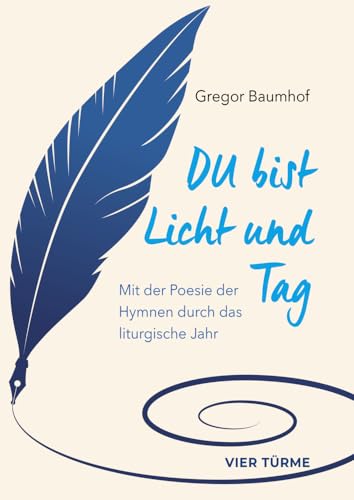 Du bist Licht und Tag: Mit der Poesie der Hymnen durch das liturgische Jahr Du bist Licht und Tag: Mit der Poesie der Hymnen durch das liturgische Jahr von VIER-TÜRME-VERLAG