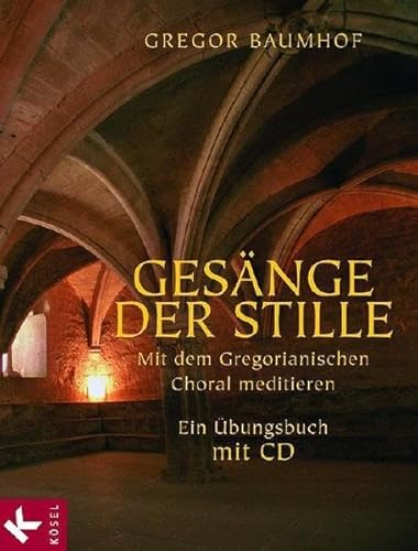 Gesänge der Stille: Mit dem Gregorianischen Choral meditieren. Ein Übungsbuch mit CD