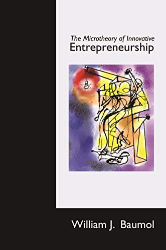 The Microtheory of Innovative Entrepreneurship (The Kauffman Foundation Series on Innovation and Entrepreneurship)