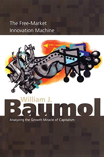 The Free-Market Innovation Machine: Analyzing the Growth Miracle of Capitalism von Princeton University Press