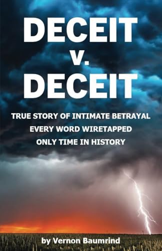 DECEIT V. DECEIT: TRUE STORY OF INTIMATE BETRAYAL EVERY WORD WIRETAPPED ONLY TIME IN HISTORY von Self Publishing