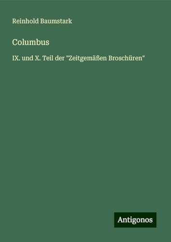 Columbus: IX. und X. Teil der "Zeitgemäßen Broschüren" von Antigonos Verlag