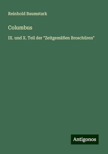 Columbus: IX. und X. Teil der "Zeitgemäßen Broschüren"