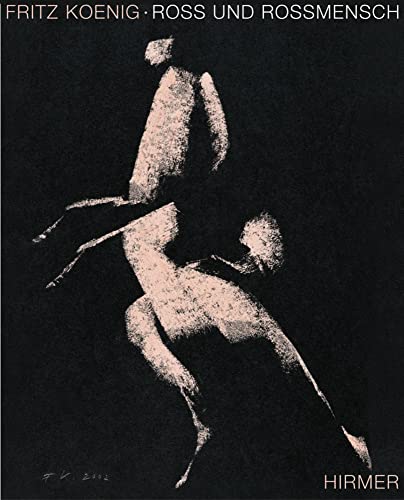 Fritz Koenig: Ross und Rossmensch von Hirmer Verlag GmbH