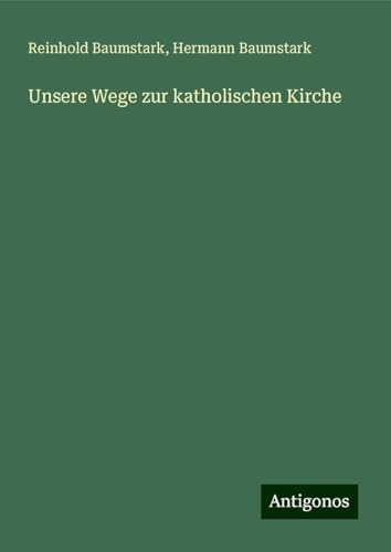 Unsere Wege zur katholischen Kirche von Antigonos Verlag