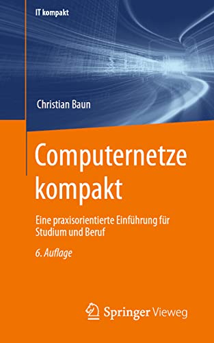 Computernetze kompakt: Eine praxisorientierte Einführung für Studium und Beruf (IT kompakt) von Springer Vieweg