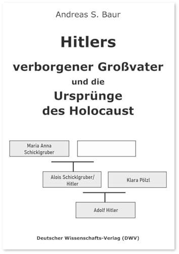 Hitlers verborgener Großvater und die Ursprünge des Holocaust (DWV-Schriften zur Geschichte des Nationalsozialismus) von Deutscher Wissenschaftsverlag