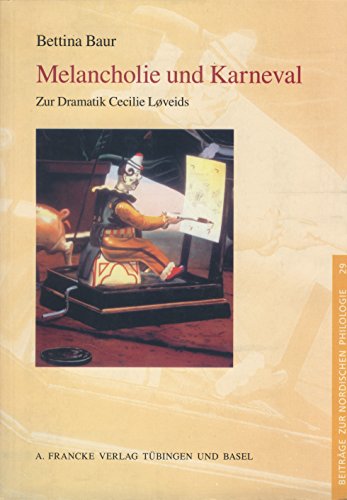 Melancholie und Karneval: Zur Dramatik Cecilie Loveids (Beiträge zur Nordischen Philologie, Band 29) von Francke