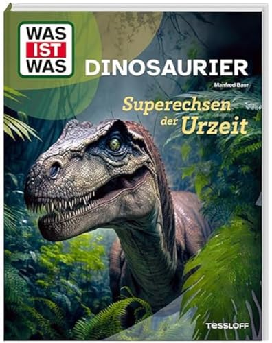 WAS IST WAS Dinosaurier. Superechsen der Urzeit / Die Entwicklung der Dinos / Die neueste Forschung / Sachbuch für Kinder ab 8 Jahren von WAS IST WAS