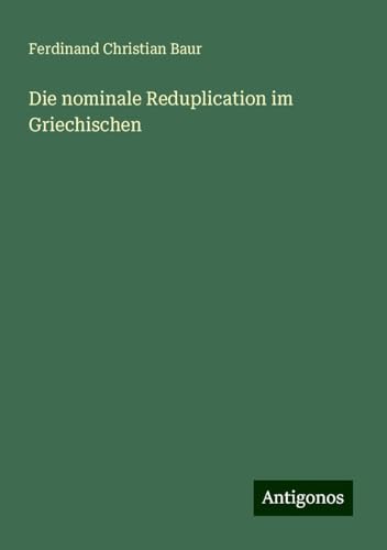 Die nominale Reduplication im Griechischen von Antigonos Verlag