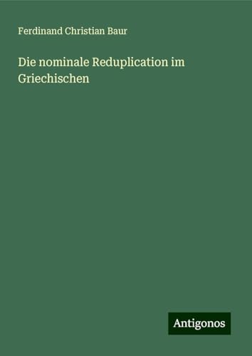 Die nominale Reduplication im Griechischen von Antigonos Verlag