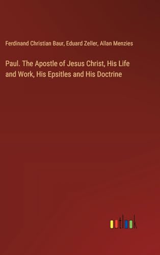 Paul. The Apostle of Jesus Christ, His Life and Work, His Epsitles and His Doctrine von Outlook Verlag