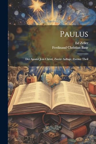 Paulus: Der Apostel Jesu Christi, zweite Auflage, zweiter Theil von Legare Street Press